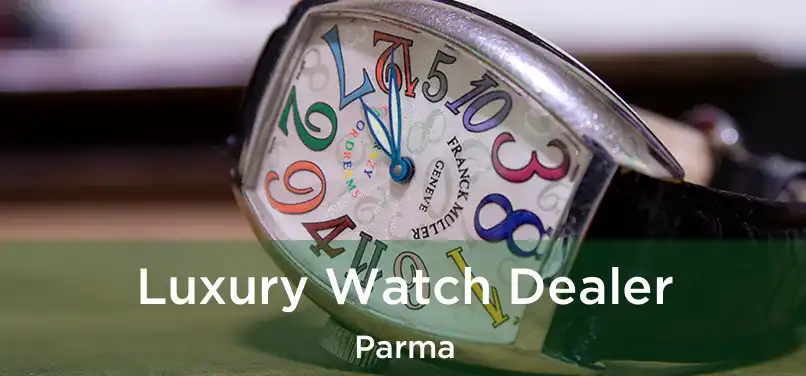 Luxury Watch Dealer Parma